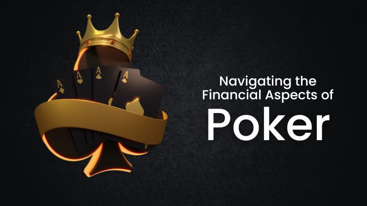Navigating the Financial Aspects of Poker